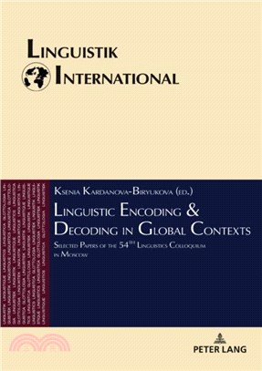 Linguistic Encoding & Decoding in Global Contexts: Selected Papers of the 54th Linguistics Colloquium in Moscow