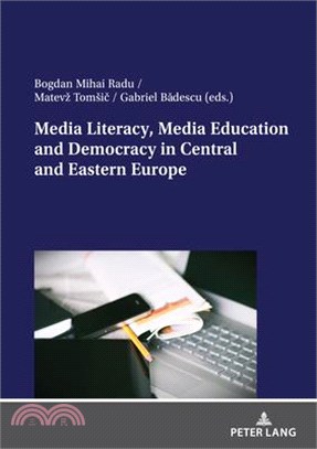 Media Literacy, Media Education and Democracy in Central and Eastern Europe