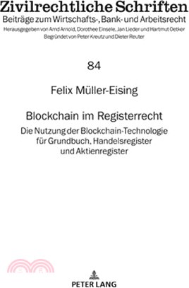 Blockchain Im Registerrecht: Die Nutzung Der Blockchain-Technologie Fuer Grundbuch, Handelsregister Und Aktienregister