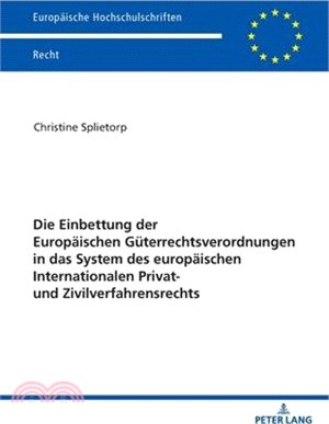 Die Einbettung der Europaeischen Gueterrechtsverordnungen in das System des europaeischen Internationalen Privat- und Zivilverfahrensrechts