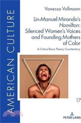 Lin-Manuel Miranda's Hamilton: Silenced Women's Voices and Founding Mothers of Color: A Critical Race Theory Counterstory