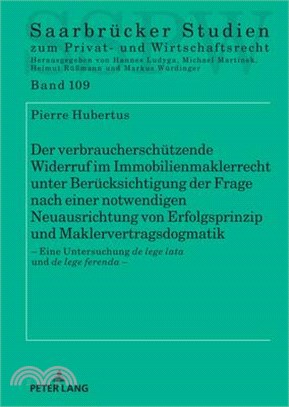 Der verbraucherschützende Widerruf im Immobilienmaklerrecht unter Berücksichtigung der Frage nach einer notwendigen Neuausrichtung von Erfolgsprinzip