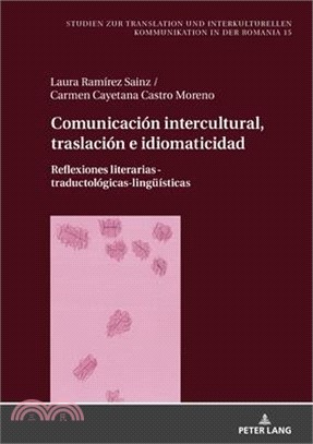 Comunicación intercultural, traslación e idiomaticidad; Reflexiones literarias-traductológicas-lingüísticas