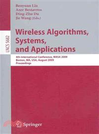 Wireless Algorithms, Systems, and Applications ─ 4th International Conference, Wasa 2009, Boston, Ma, USA, August 16-18, 2009, Proceedings