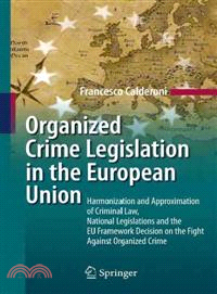 Organized Crime Legislation in the European Union ─ Harmonization and Approximation of Criminal Law, National Legislations and the EU Framework Decision on the Fight Against Organized Crime
