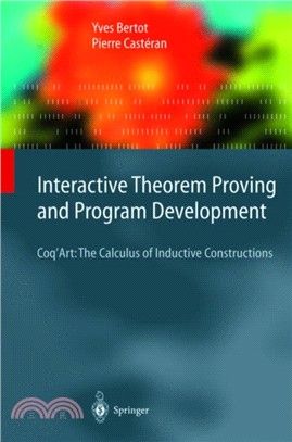 Interactive Theorem Proving and Program Development：Coq'Art: The Calculus of Inductive Constructions