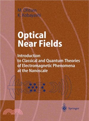 Optical Near Fields ― Introduction to Classical and Quantum Theories of Electromagnetic Phenomena at the Nanoscale