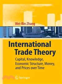 International Trade Theory ─ Capital, Knowledge, Economic Structure, Money, and Prices over Time