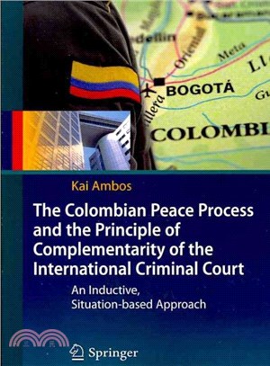 The Colombian Peace Process and the Principle of Complementarity of the International Criminal Court ― An Inductive, Situation-based Approach