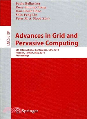 Advances in Grid and Pervasive Computing ― 5th International Conference, GPC 2010, Hualien, Taiwan, May 10-13, 2010 Proceedings