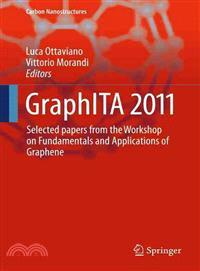 GraphITA 2011 ─ Selected Papers from the Workshop on Fundamentals and Applications of Graphene