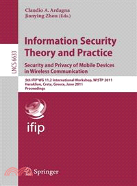 Information Security Theory and Practice ─ Security and Privacy of Mobile Devices in Wireless Communication : 5th IFIP WG 11.2 International Workshop, WISTP 2011, Heraklion, Crete, Greece, June