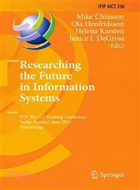 Researching the Future in Information Systems ─ IFIP WG 8.2 Working Conference, Turku, Finland, June 6-8, 2011 Proceedings
