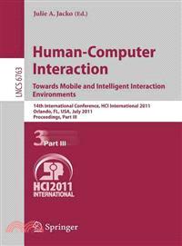Human-Computer Interaction ─ Towards Mobile and Intelligent Interaction Environments: 14th International Conference, HCI International 2011, Orlando, Fl, USA, July 9-14, 2011, Pro
