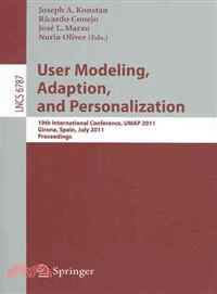 User Modeling, Adaptation, and Personalization ─ 19th International Conference, UMAP 2011, Girona, Spain, July 11-15, 2011 Proceedings