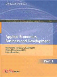Applied Economics, Business and Development ─ International Symposium, ISAEBD 2011, Dalian, China, August 6-7, 2011, Proceedings