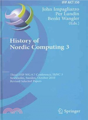History of Nordic Computing 3 ─ Third IFIP WG 9.7 Conference, HiNC3, Stockholm, Sweden, October 18-20, 2010, Revised Selected Papers