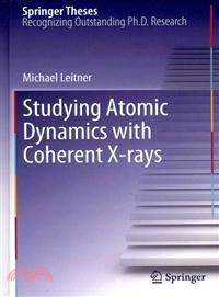 Studying Atomic Dynamics With Coherent X-Rays ─ Doctoral Thesis Accepted by University of Vienna, Austria