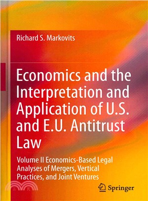 Economics and the Interpretation and Application of U.S. and E.U. Antitrust Law ─ Economics-Based Legal Analyses of Mergers, Vertical Practices, and Joint Ventures