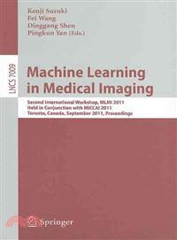 Machine Learning in Medical Imaging ─ Second International Workshop, MLMI 2011, Held in Conjunction With MICCAI 2011, Toronto, Canada, September 18, 2011, Proceedings