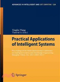 Practical Applications of Intelligent Systems ─ Proceedings of the Sixth International Conference on Intelligent Systems and Knowledge Engineering, Shanghai, China, Dec 2011 (ISKE 2011)