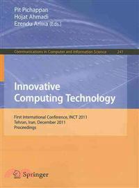 Innovative Computing Technology—First International Conference, INCT 2011, Tehran, Iran, December 13-15, 2011, Proceedings