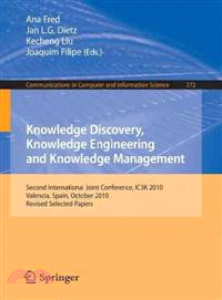 Knowledge Discovery, Knowledge Engineering and Knowledge Management ― Second International Joint Conference, Ic3k 2010, Valencia, Spain, October 25-28, 2010, Revised Selected Papers
