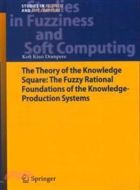 The Theory of the Knowledge Square ─ The Fuzzy Rational Foundations of the Knowledge-Production Systems