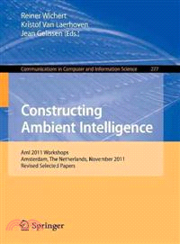 Constructing Ambient Intelligence ─ Ami 2011 Workshops, Amsterdam, the Netherlands, November 16-18, 2011. Revised Selected Papers