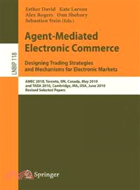 Agent-Mediated Electronic Commerce, Designing Trading Strategies and Mechanisms for Electronic Markets—Amec 2010, Toronto, ON, Canada, May 10, 2010, and Tada 2010, Cambridge, Ma, USA, June 7, 2010, Re