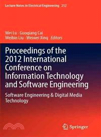 Proceedings of the 2012 International Conference on Information Technology and Software Engineering ― Software Engineering & Digital Media Technology