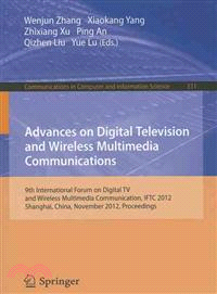 Advances on Digital Television and Wireless Multimedia Communications ― 9th International Forum on Digital TV and Wireless Multimedia Communication, Iftc 2012, Shanghai, China, November 9-10, 2012. Pr