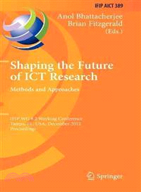 Shaping the Future of Ict Research ─ Methods and Approaches; Ifip Wg 8.2 Working Conference, Tampa, Fl, USA, December 13-14, 2012, Proceedings