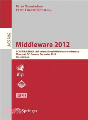 Middleware 2012 ― Acm/Ifip/usenix 13th International Middleware Conference, Montreal, Canada, December 3-7, 2012. Proceedings