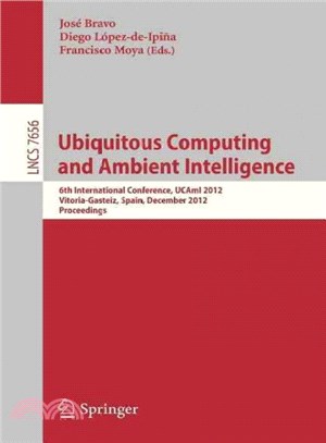 Ubiquitous Computing and Ambient Intelligence ― 6th International Conference, Ucami 2012, Vitoria-gasteiz, Spain, December 3-5, 2012, Proceedings