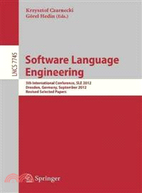 Software Language Engineering ― 5th International Conference, Sle 2012, Dresden, Germany, September 26-28, 2012, Revised Selected Papers