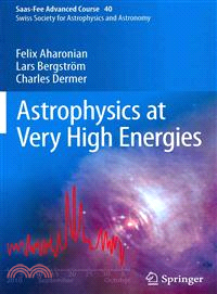 Astrophysics at Very High Energies — SAAS-Fee Advanced Course 40. Swiss Society for Astrophysics and Astronomy