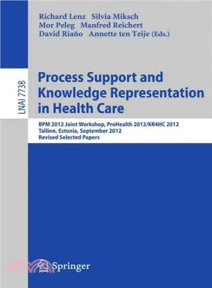 Process Support and Knowledge Representation in Health Care ― Bpm 2012 Joint Workshop, Prohealth 2012/Kr4hc 2012, Tallinn, Estonia, September 3, 2012, Revised Selected Papers