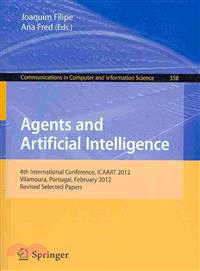 Agents and Artificial Intelligence ― 4th International Conference, Icaart 2012, Vilamoura, Portugal, February 6-8, 2012. Revised Selected Papers