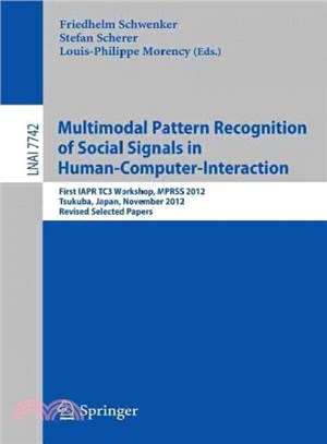 Multimodal Pattern Recognition of Social Signals in Human-computer-interaction ― First Iapr Tc3 Workshop, Mprss 2012, Tsukuba, Japan, November 11, 2012, Revised Selected Papers