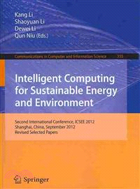 Intelligent Computing for Sustainable Energy and Environment ― Second International Conference, Icsee 2012, Shanghai, China, September 12-13, 2012. Revised Selected Papers
