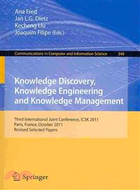Knowledge Discovery, Knowledge Engineering and Knowledge Management ― Third International Joint Conference, Ic3k 2011, Paris, France, October 26-29, 2011. Revised Selected Papers