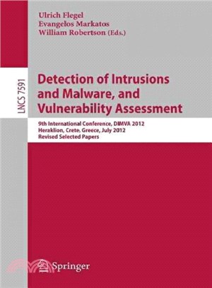 Detection of Intrusions and Malware, and Vulnerability Assessment ― 9th International Conference, Dimva 2012, Heraklion, Crete, Greece, July 26-27, 2012, Revised Selected Papers