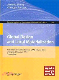 Global Design and Local Materialization ― 15th International Conference, Caad Futures 2013, Shanghai, China, July 3-5, 2013. Proceedings