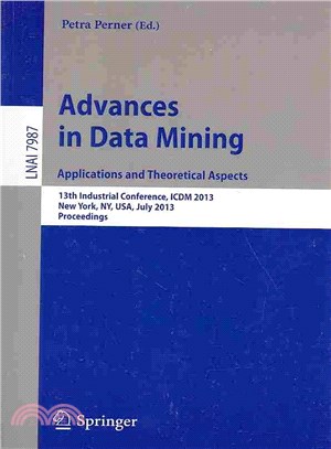 Advances in Data Mining ― 13th Industrial Conference, Icdm 2013, New York, Ny, USA, July 16-21, 2013. Proceedings