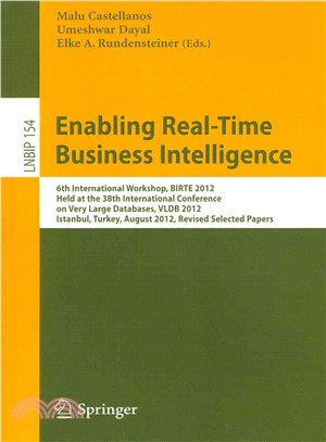 Enabling Real-time Business Intelligence ― 6th International Workshop, Birte 2012, Held at the 38th International Conference on Very Large Databases, Vldb 2012, Istanbul, Turkey, August 27, 201