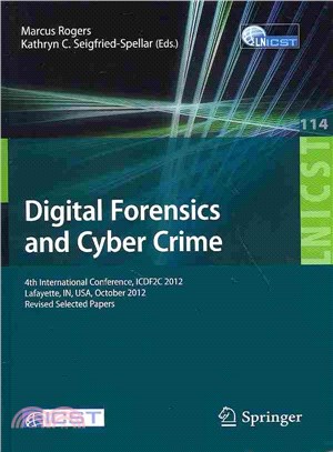 Digital Forensics and Cyber Crime ― 4th International Conference, Icdf2c 2012, Lafayette, In, USA, October 25-26, 2012, Revised Selected Papers