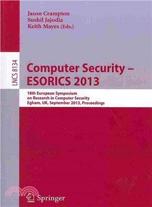 Computer Security - Esorics 2013 ― 18th European Symposium on Research in Computer Security, Egham, UK, September 9-13, 2013, Proceedings