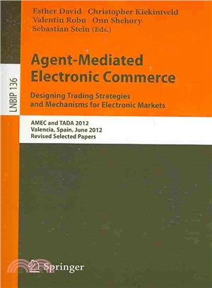 Agent-Mediated Electronic Commerce. Designing Trading Strategies and Mechanisms for Electronic Markets ― Amec and Tada 2012, Valencia, Spain, June 4th, 2012, Revised Selected Papers