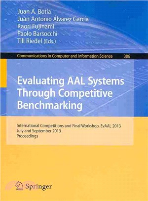 Evaluating Aal Systems Through Competitive Benchmarking ─ International Competitions and Final Workshop, July and September 2013. Proceedings